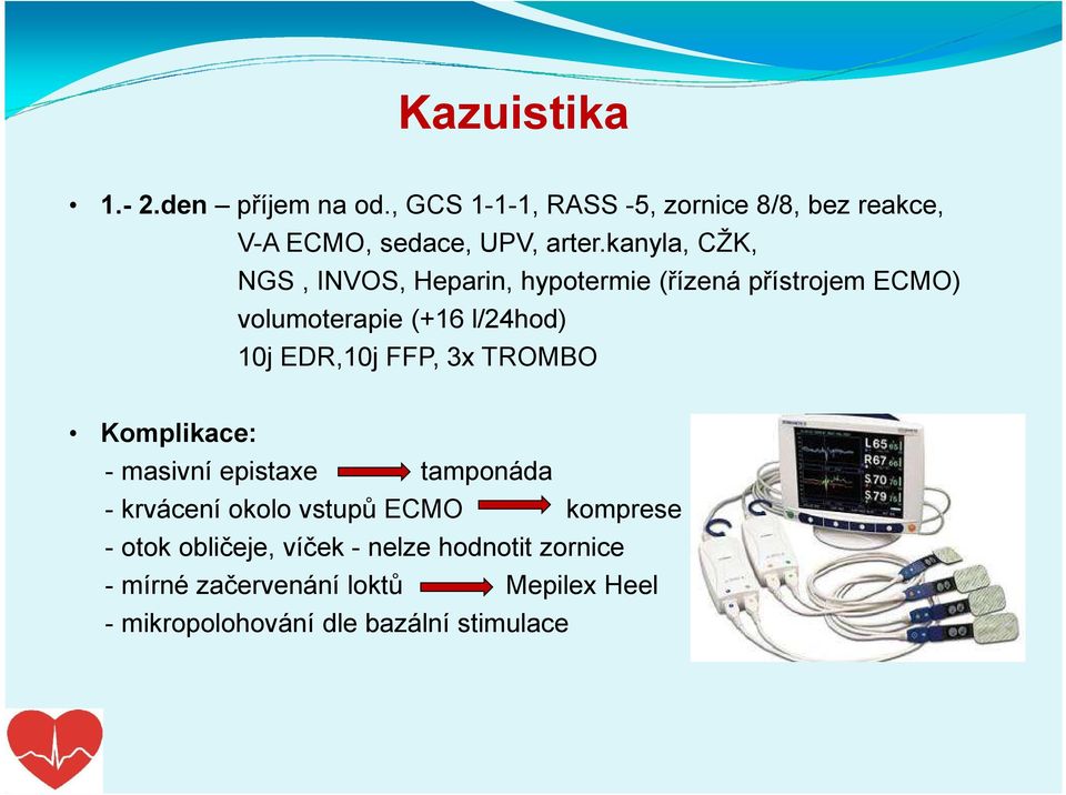 FFP, 3x TROMBO Komplikace: - masivní epistaxe tamponáda - krvácení okolo vstupů ECMO komprese - otok