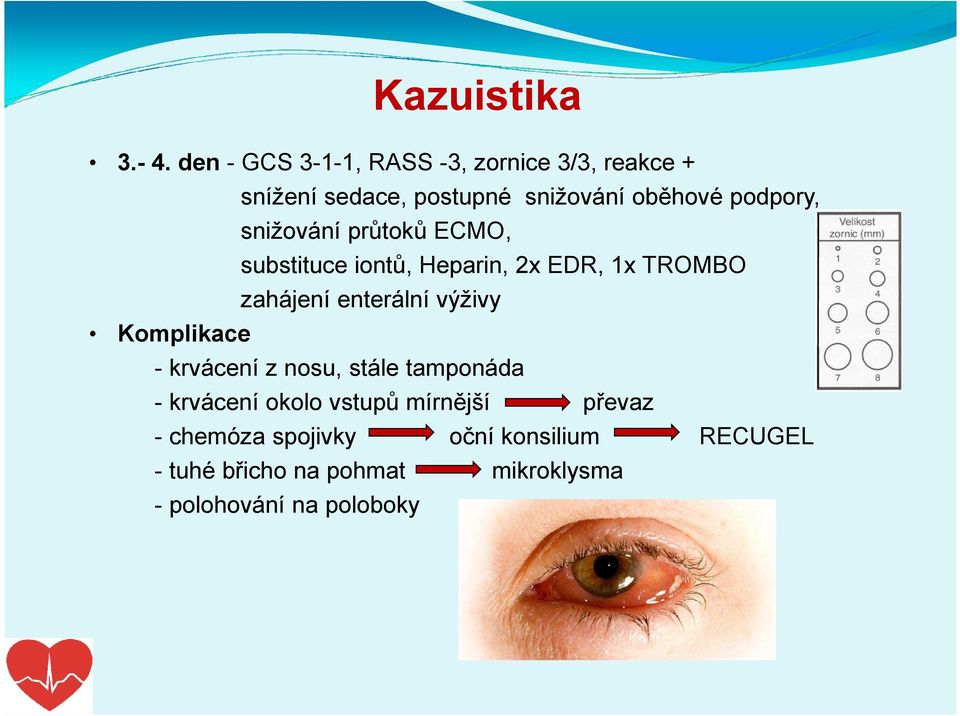 oběhové podpory, snižování průtoků ECMO, substituce iontů, Heparin, 2x EDR, 1x TROMBO zahájení