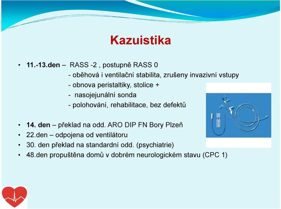 peristaltiky, stolice + - nasojejunální sonda - polohování, rehabilitace, bez defektů 14.