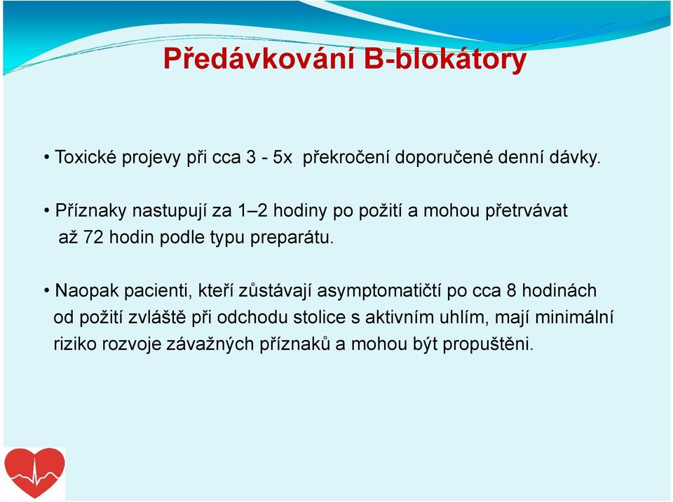 Naopak pacienti, kteří zůstávají asymptomatičtí po cca 8 hodinách od požití zvláště při