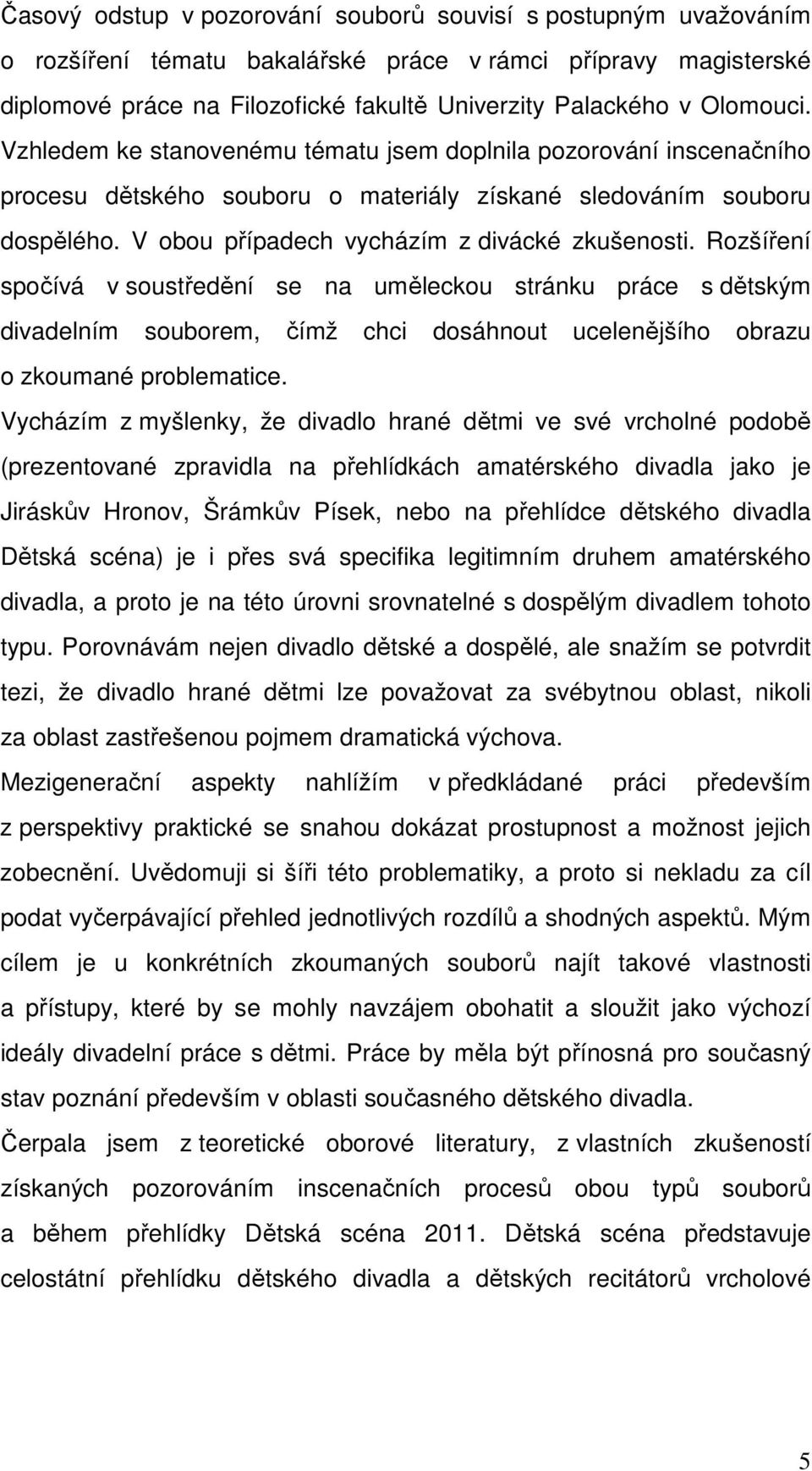 V obou případech vycházím z divácké zkušenosti.