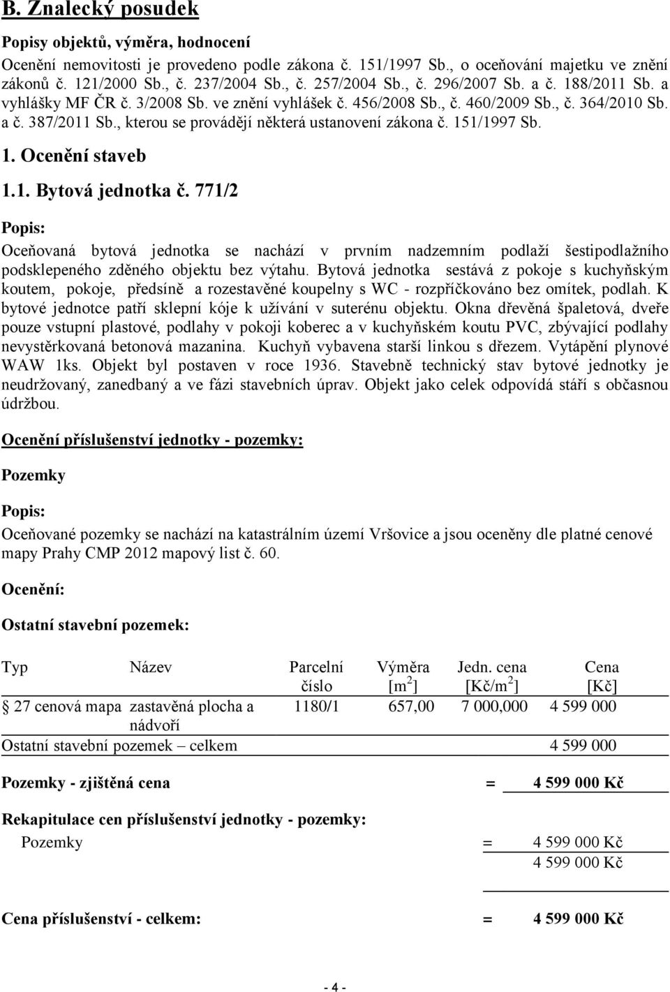 , kterou se provádějí některá ustanovení zákona č. 151/1997 Sb. 1. Ocenění staveb 1.1. Bytová jednotka č.