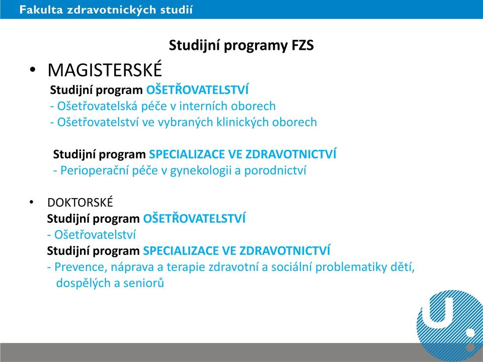 péče v gynekologii a porodnictví DOKTORSKÉ Studijní program OŠETŘOVATELSTVÍ - Ošetřovatelství Studijní program