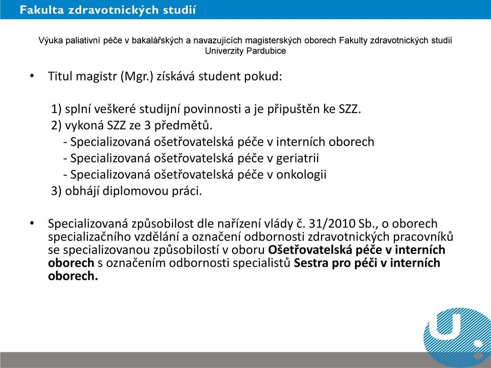 onkologii 3) obhájí diplomovou práci. Specializovaná způsobilost dle nařízení vlády č. 31/2010 Sb.