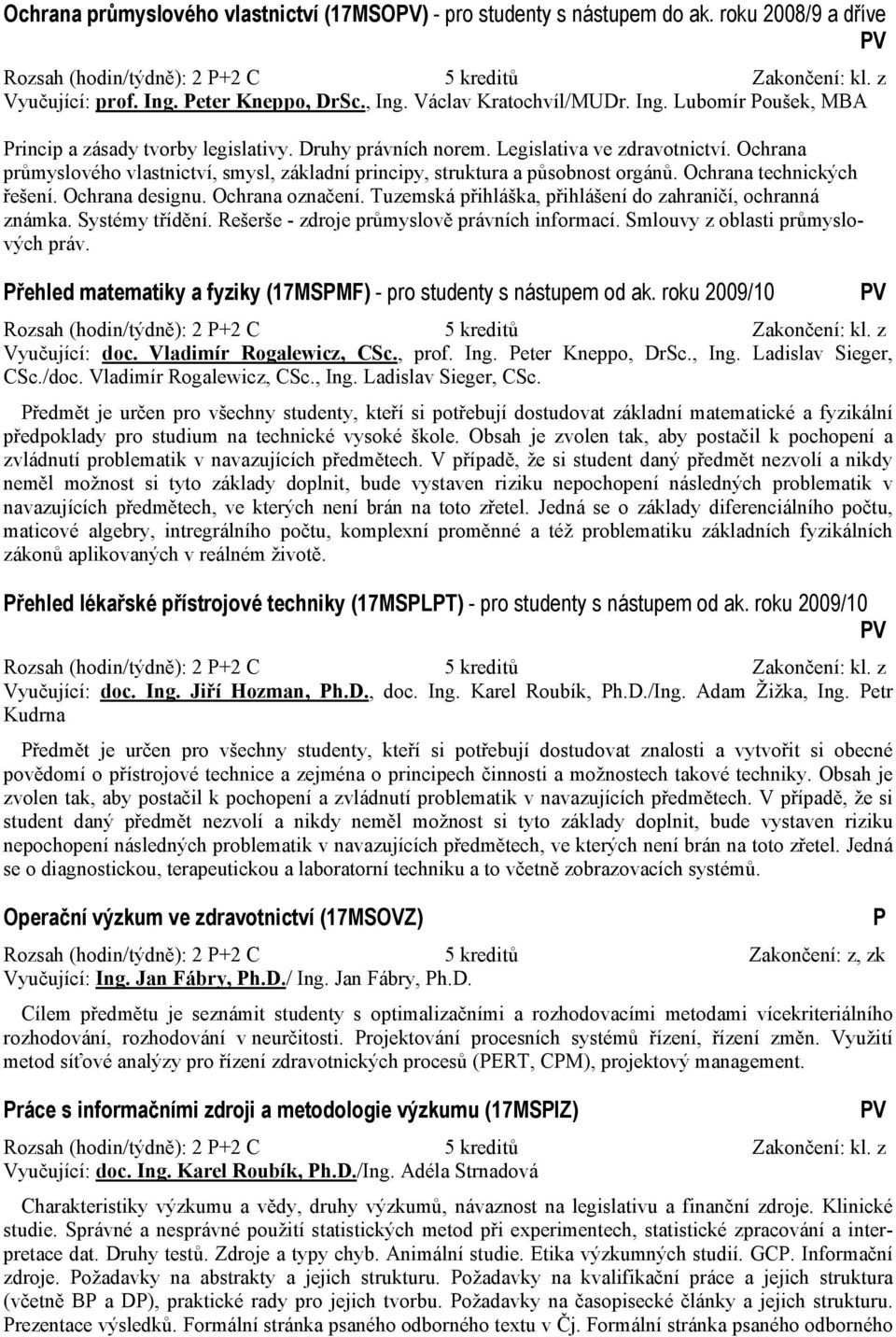 Ochrana průmyslového vlastnictví, smysl, základní principy, struktura a působnost orgánů. Ochrana technických řešení. Ochrana designu. Ochrana označení.