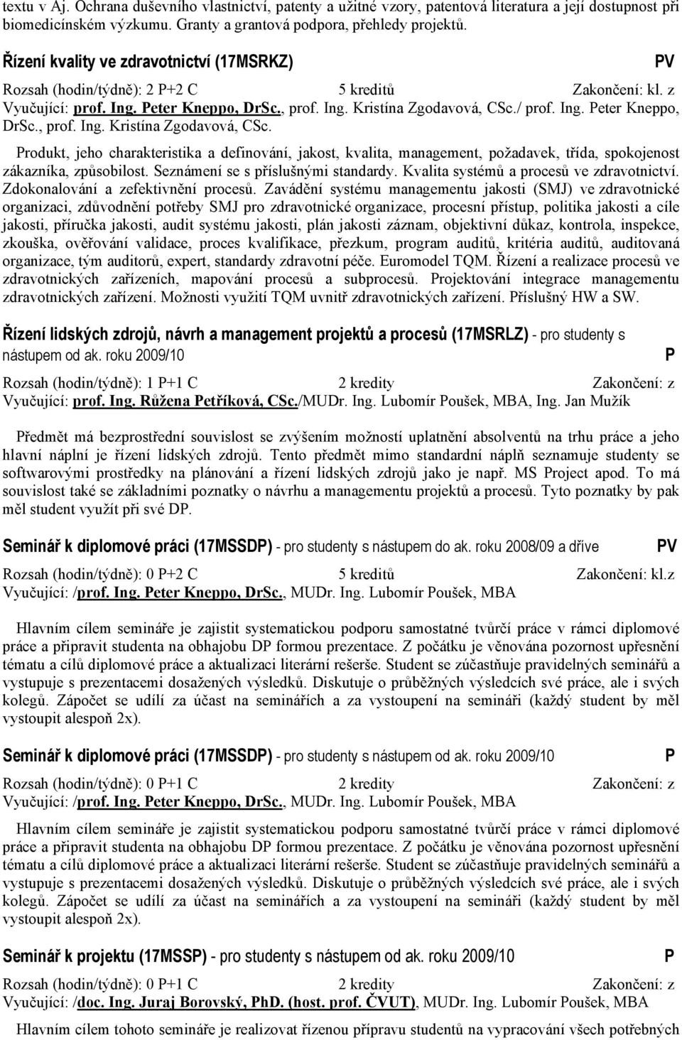 / prof. Ing. eter Kneppo, DrSc., prof. Ing. Kristína Zgodavová, CSc. rodukt, jeho charakteristika a definování, jakost, kvalita, management, požadavek, třída, spokojenost zákazníka, způsobilost.