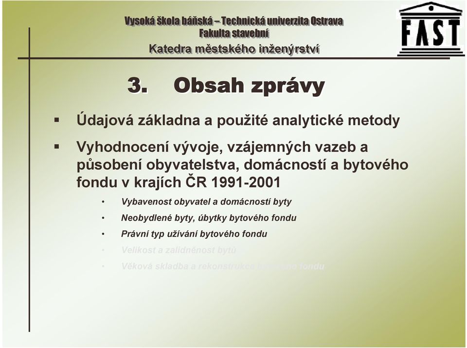 1991-2001 Vybavenost obyvatel a domácností byty Neobydlené byty, úbytky bytového fondu