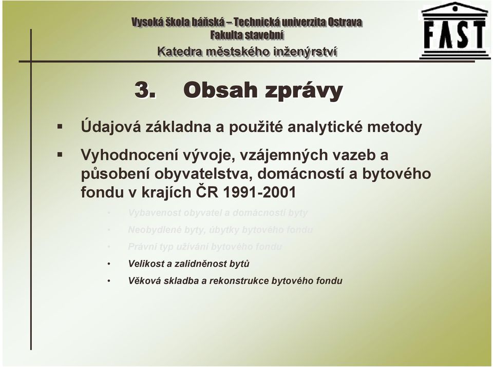 1991-2001 Vybavenost obyvatel a domácností byty Neobydlené byty, úbytky bytového fondu