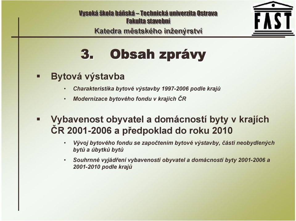 předpoklad do roku 2010 Vývoj bytového fondu se započtením bytové výstavby, části neobydlených