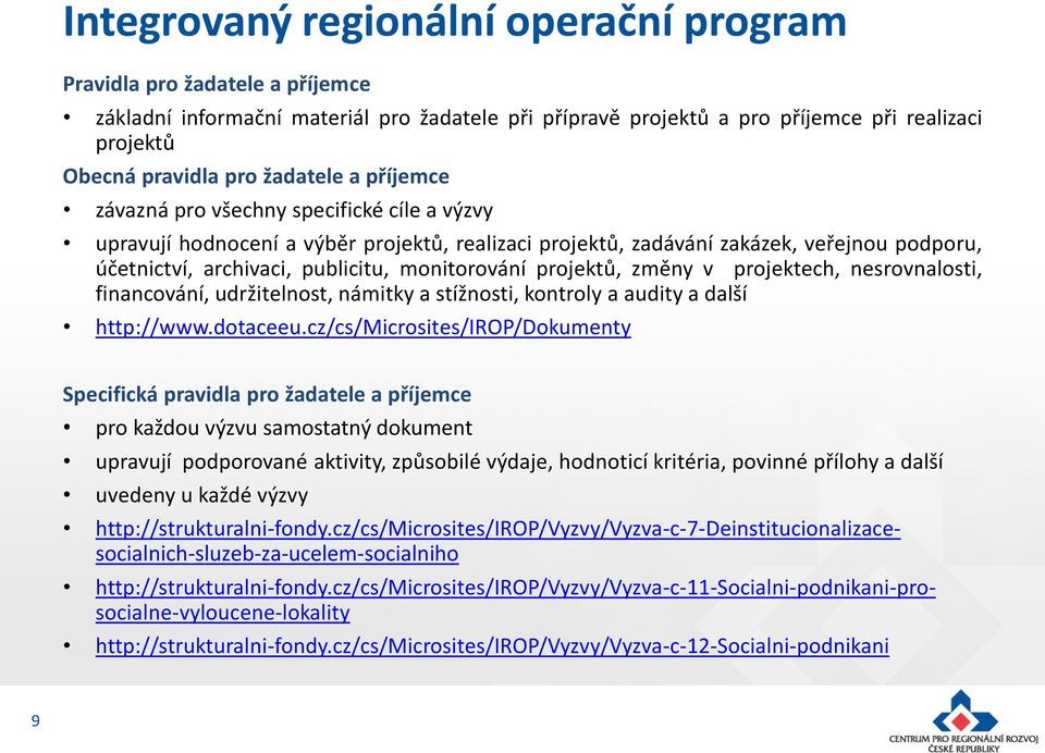 monitorování projektů, změny v projektech, nesrovnalosti, financování, udržitelnost, námitky a stížnosti, kontroly a audity a další http://www.dotaceeu.