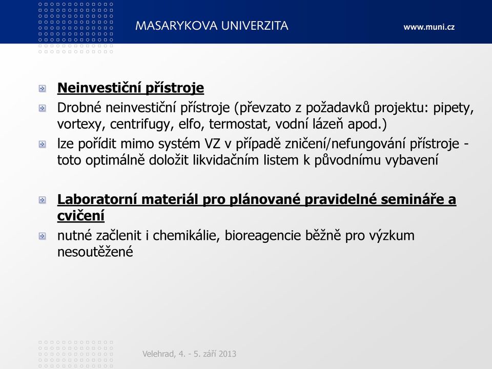 ) lze pořídit mimo systém VZ v případě zničení/nefungování přístroje - toto optimálně doloţit