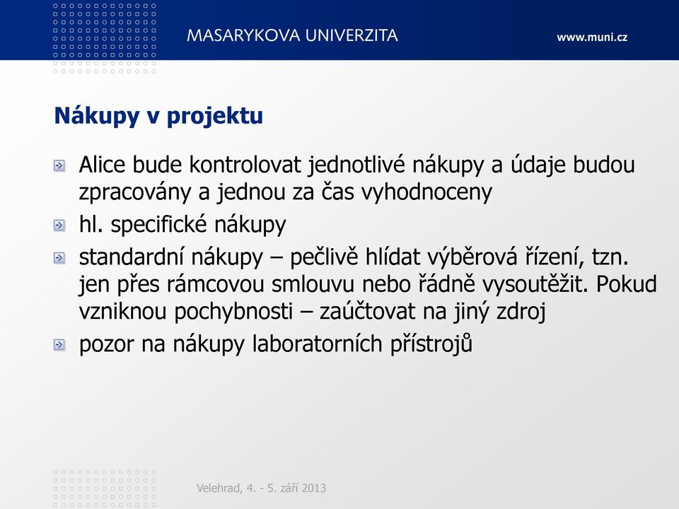 specifické nákupy standardní nákupy pečlivě hlídat výběrová řízení, tzn.