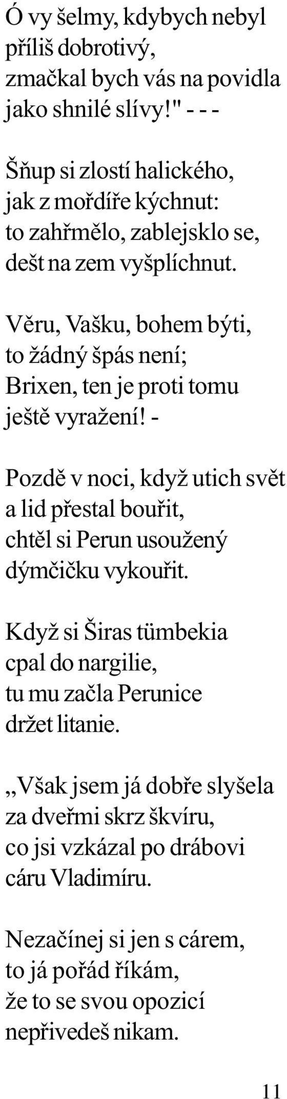 Vìru, Vašku, bohem býti, to žádný špás není; Brixen, ten je proti tomu ještì vyražení!