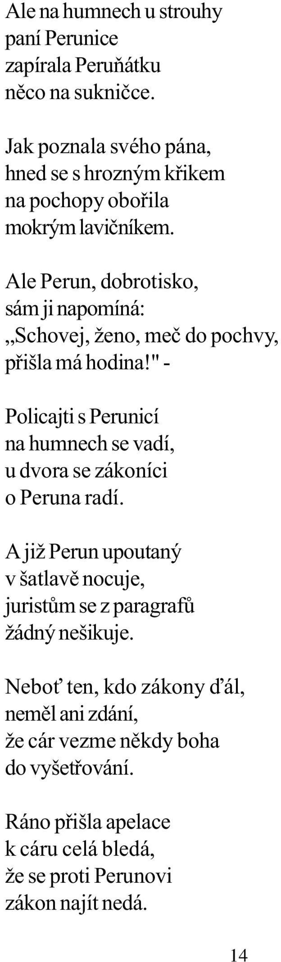 Ale Perun, dobrotisko, sám ji napomíná: Schovej, ženo, meè do pochvy, pøišla má hodina!