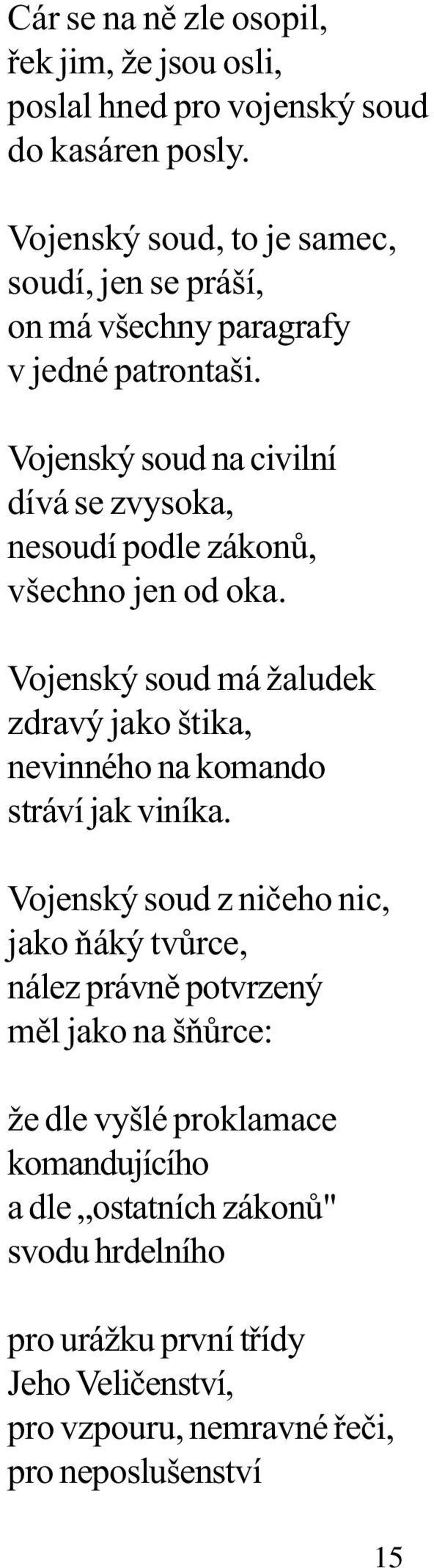 Vojenský soud na civilní dívá se zvysoka, nesoudí podle zákonù, všechno jen od oka.