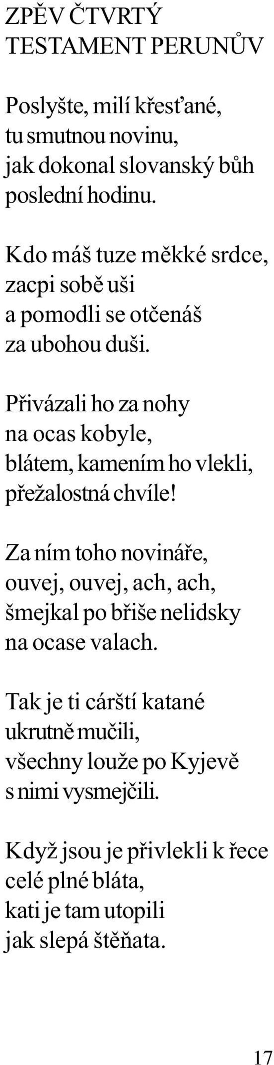 Pøivázali ho za nohy na ocas kobyle, blátem, kamením ho vlekli, pøežalostná chvíle!