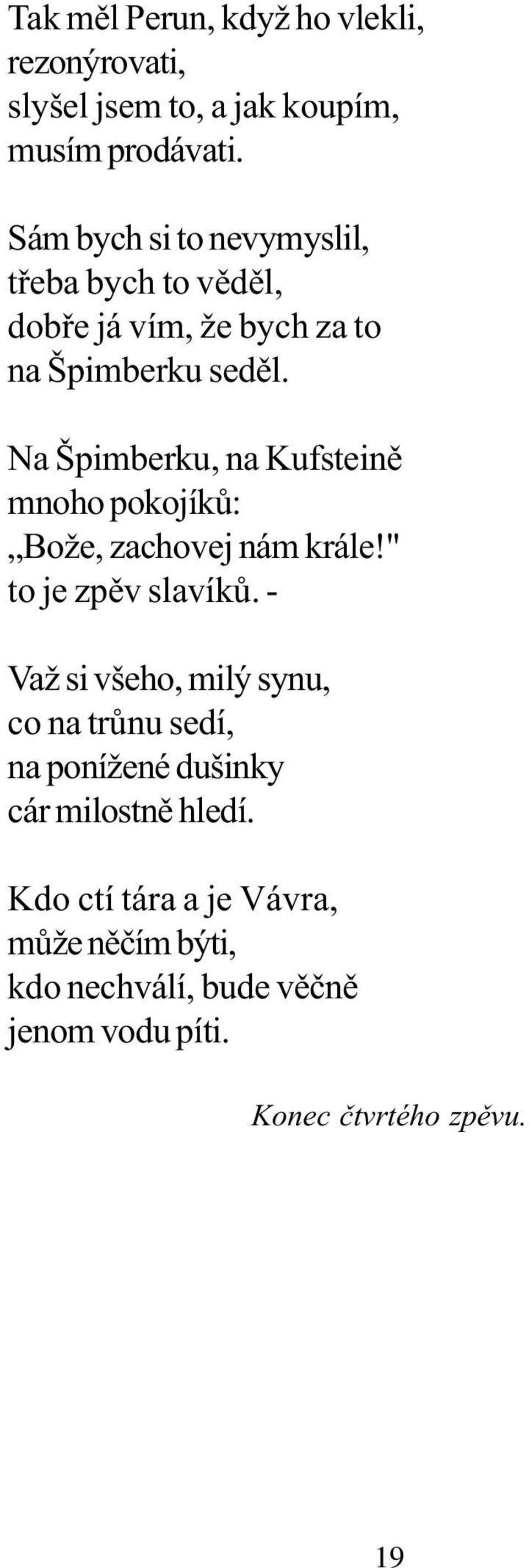 Na Špimberku, na Kufsteinì mnoho pokojíkù: Bože, zachovej nám krále!" to je zpìv slavíkù.