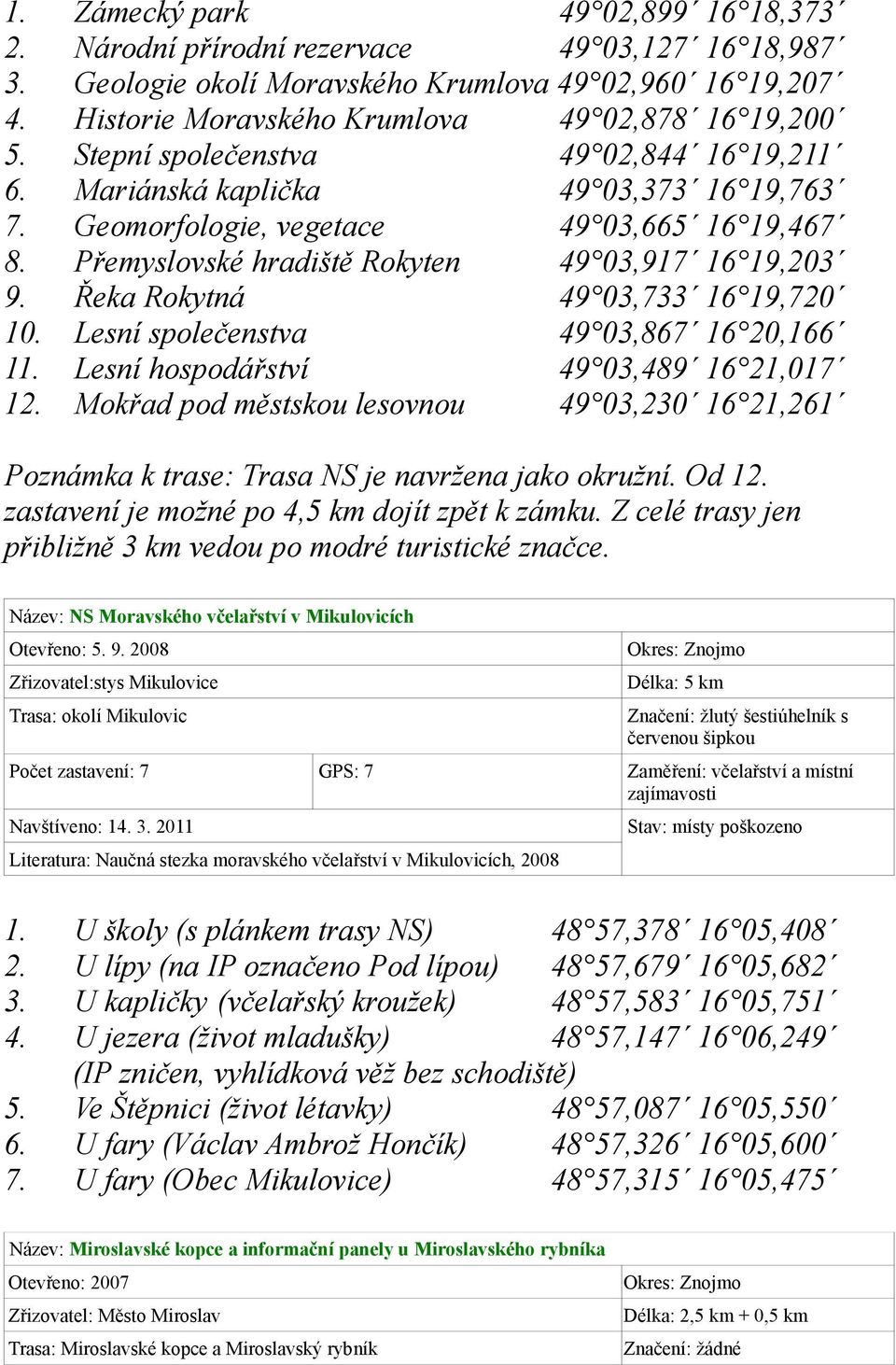 Řeka Rokytná 49 03,733 16 19,720 10. Lesní společenstva 49 03,867 16 20,166 11. Lesní hospodářství 49 03,489 16 21,017 12.