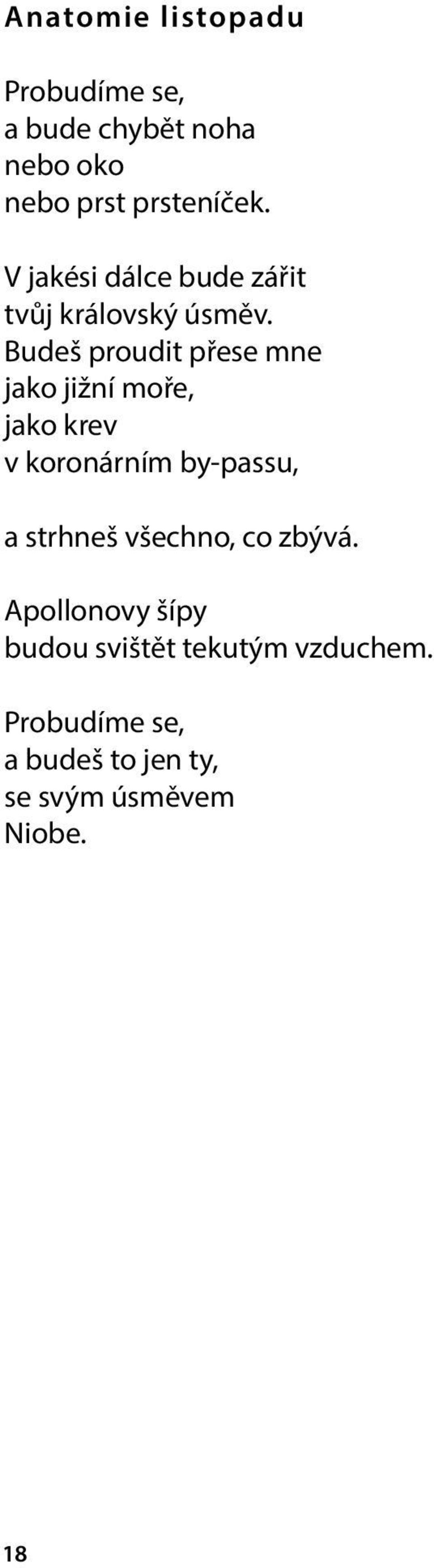 Budeš proudit přese mne jako jižní moře, jako krev v koronárním by-passu, a strhneš