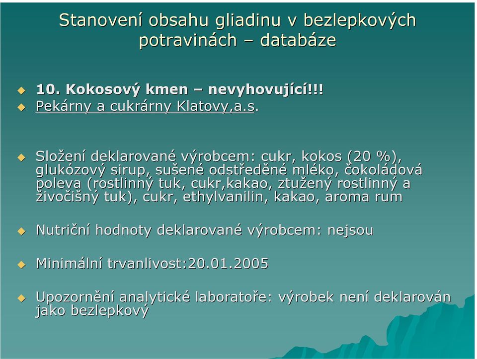 (rostlinný tuk, cukr,kakao, ztužený rostlinný a živočišný tuk), cukr, ethylvanilin,, kakao, aroma rum Nutriční hodnoty