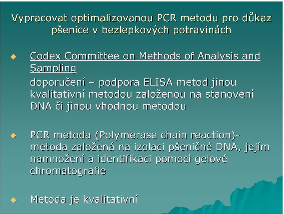 stanovení DNA či i jinou vhodnou metodou PCR metoda (Polymerase( chain reaction)- metoda založen ená na