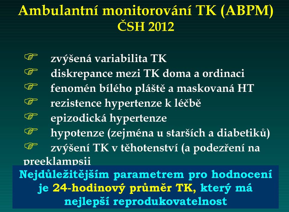 hypotenze (zejména u starších a diabetiků) zvýšení TK v těhotenství (a podezření na preeklampsii