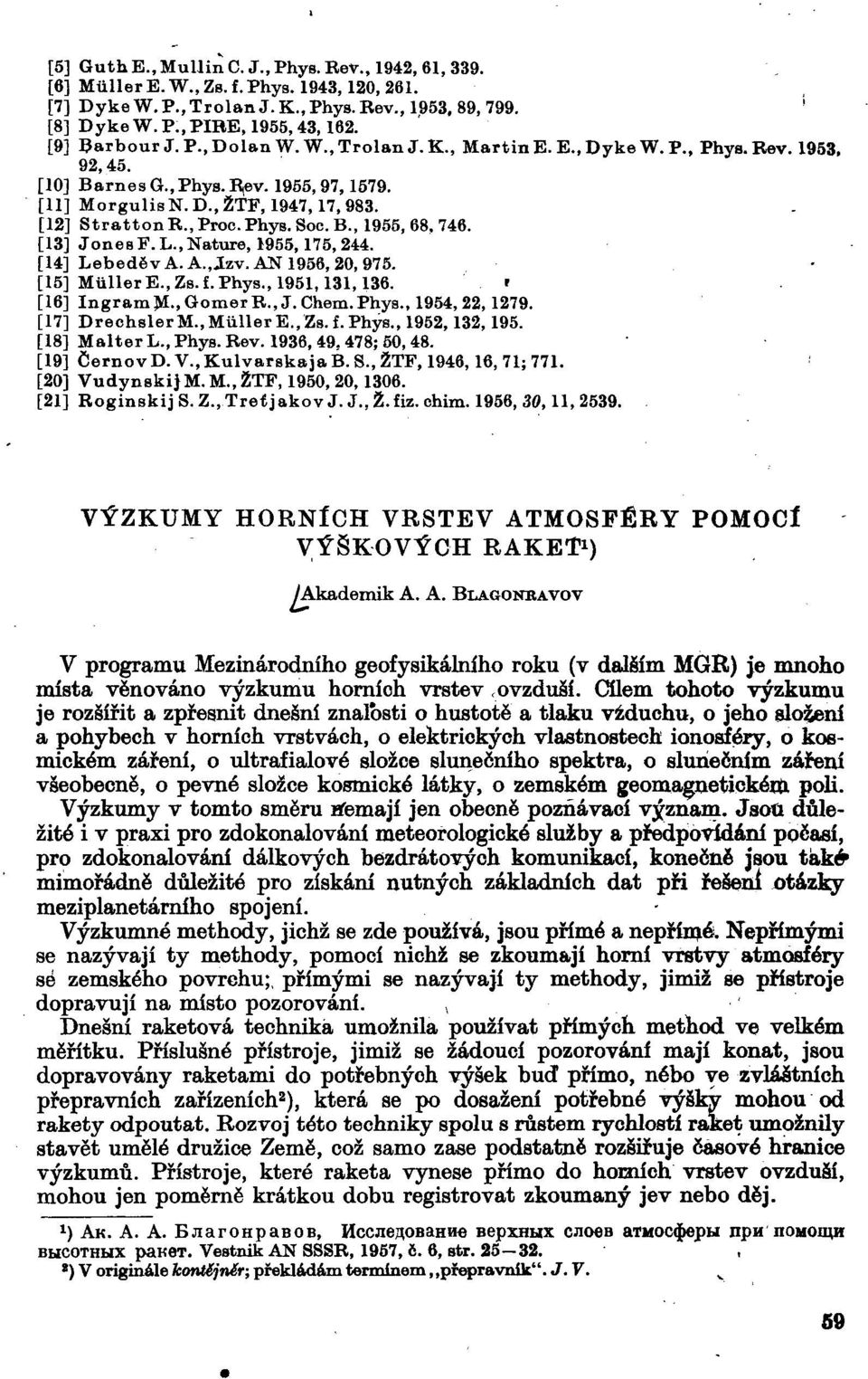 B., 1955,68,746. [13} Jones F. L., Nátuře, 1955,175, 244. [14] Lebedě v A. A., Jzv. AN 1956,20, 975. [15] MúllerE.,Zs.f. Phys., 1951, 131,136. r [16] Ingram>I.,GomerR., J.Chem.Phys., 1954,22,1279.