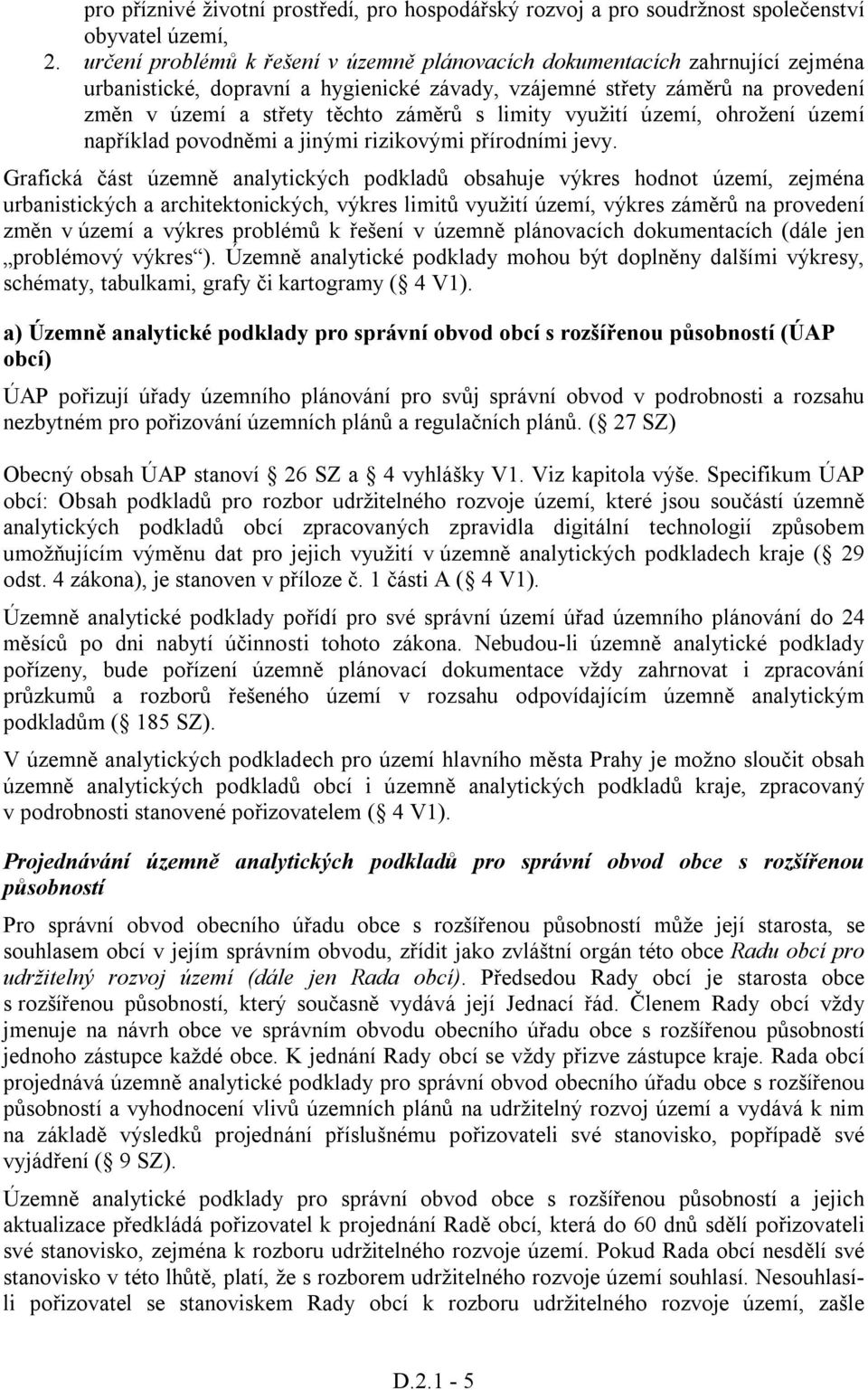 limity využití území, ohrožení území například povodněmi a jinými rizikovými přírodními jevy.