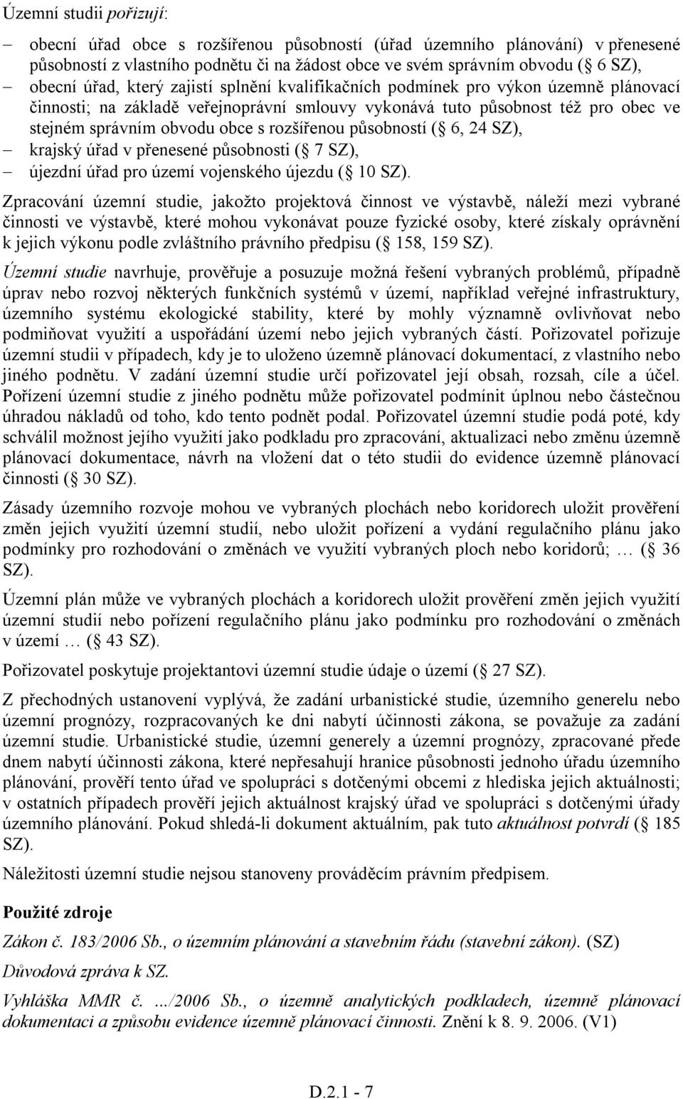 působností ( 6, 24 SZ), krajský úřad v přenesené působnosti ( 7 SZ), újezdní úřad pro území vojenského újezdu ( 10 SZ).