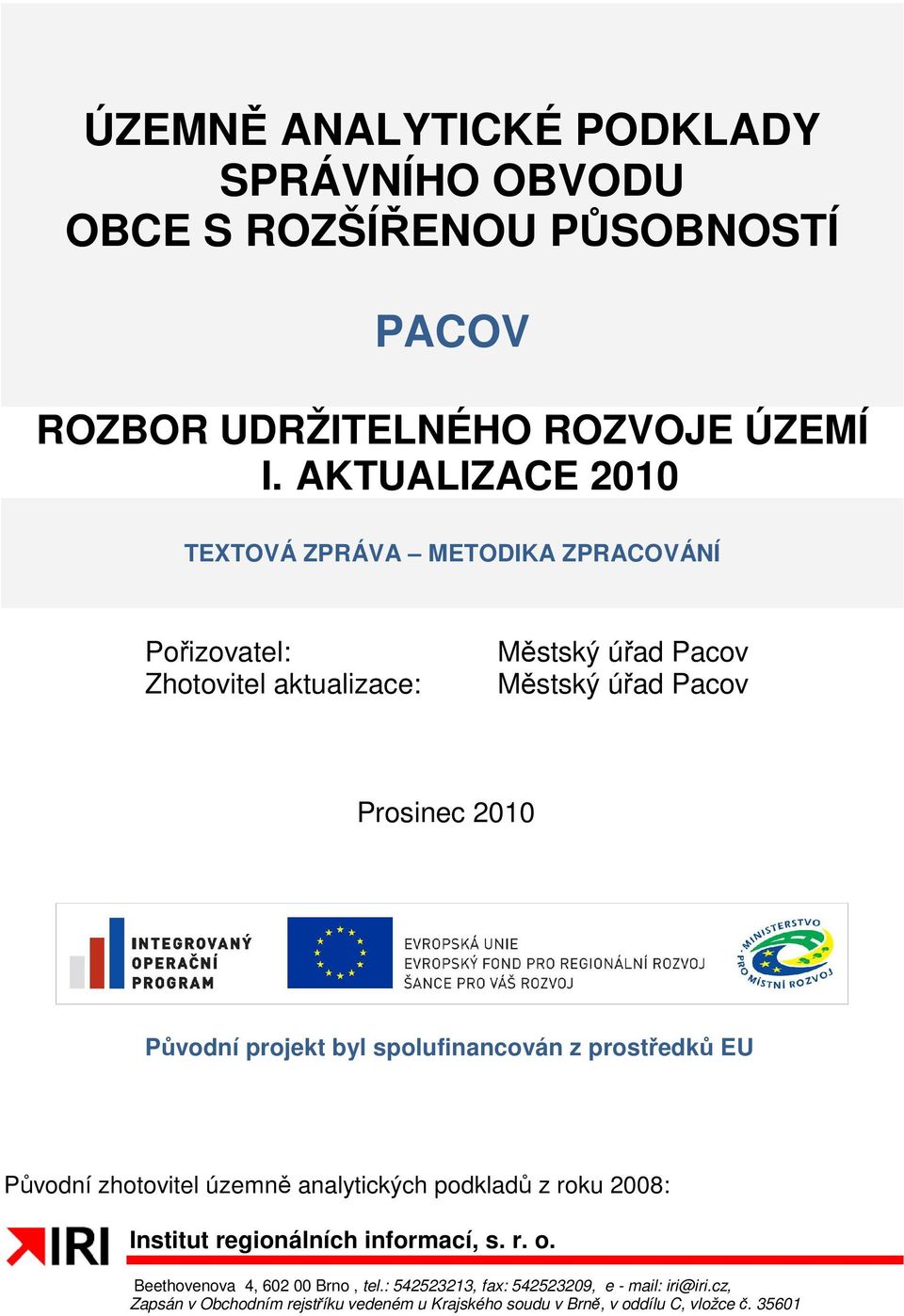 Původní projekt byl spolufinancován Původní zhotovitel územně analytických podkladů z roku 2008: Institut regionálních informací, s. r. o.