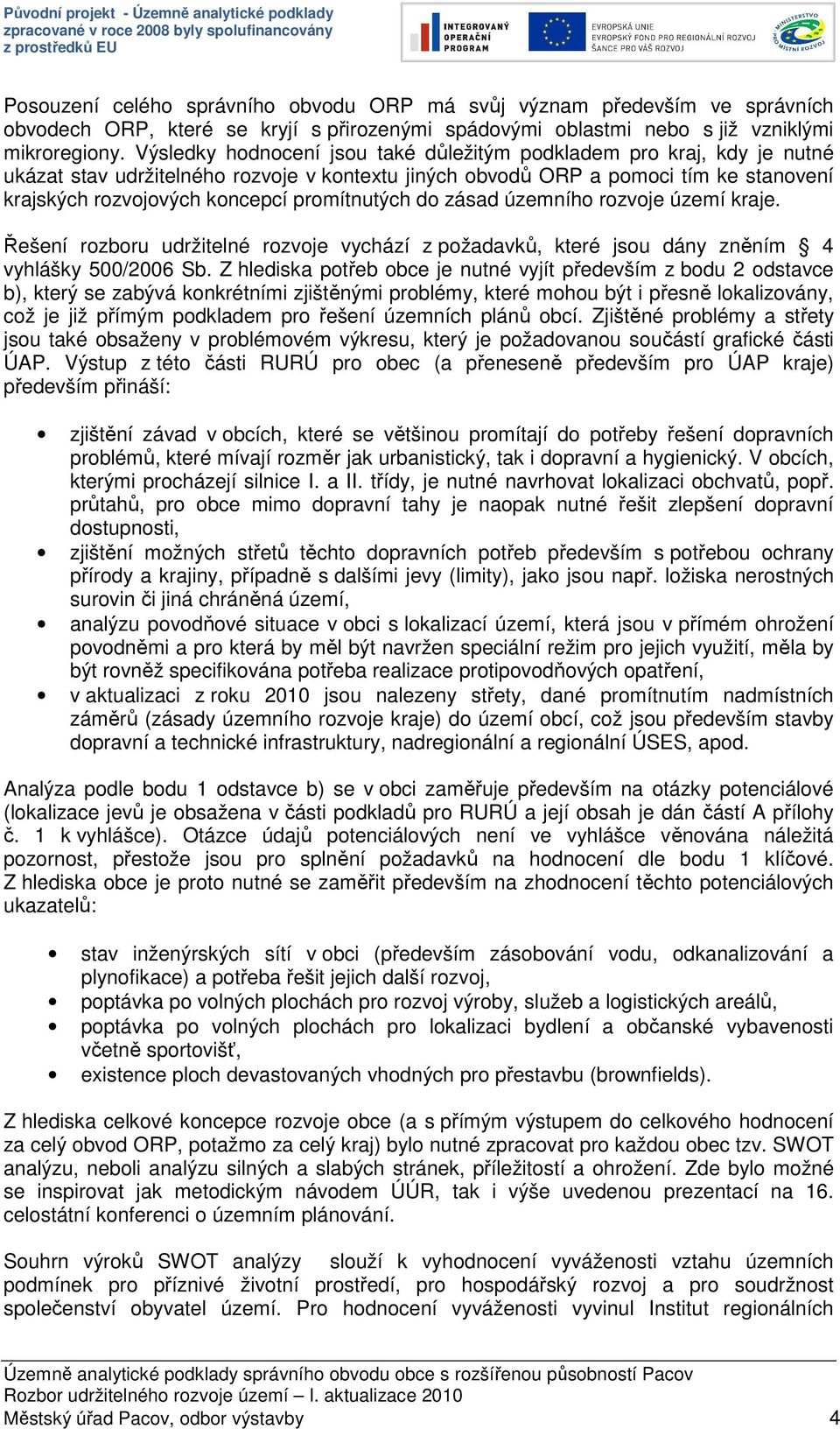 zásad územního e kraje. Řešení rozboru udržitelné e vychází z požadavků, které jsou dány zněním 4 vyhlášky 500/2006 Sb.