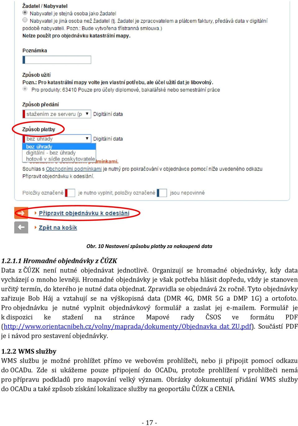 Zpravidla se objednává 2x ročně. Tyto objednávky zařizuje Bob Háj a vztahují se na výškopisná data (DMR 4G, DMR 5G a DMP 1G) a ortofoto.