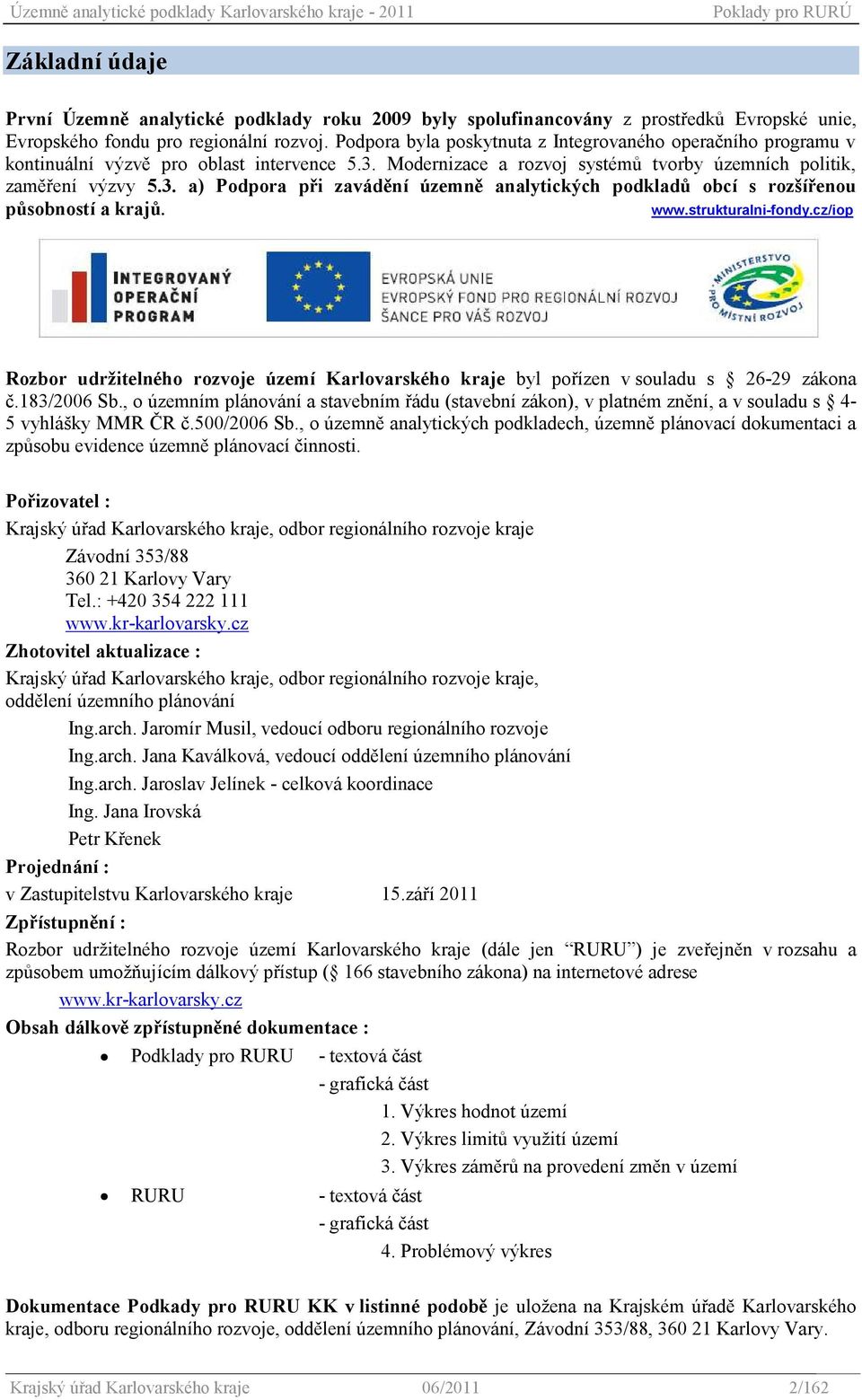 www.strukturalni-fondy.cz/iop Rozbor udrţitelného rozvoje území Karlovarského kraje byl pořízen v souladu s 26-29 zákona č.183/2006 Sb.