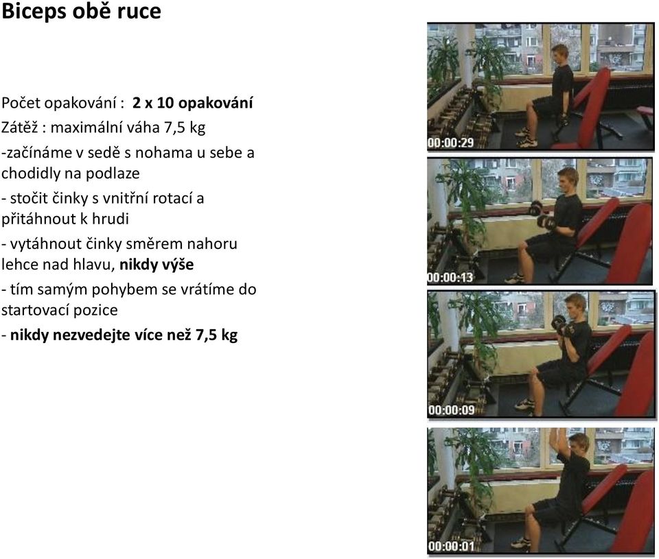 rotací a přitáhnout k hrudi - vytáhnout činky směrem nahoru lehce nad hlavu, nikdy