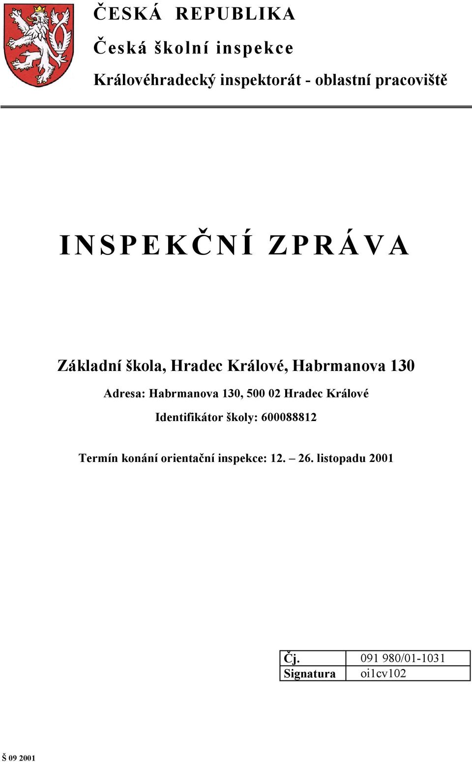 Habrmanova 130, 500 02 Hradec Králové Identifikátor školy: 600088812 Termín konání