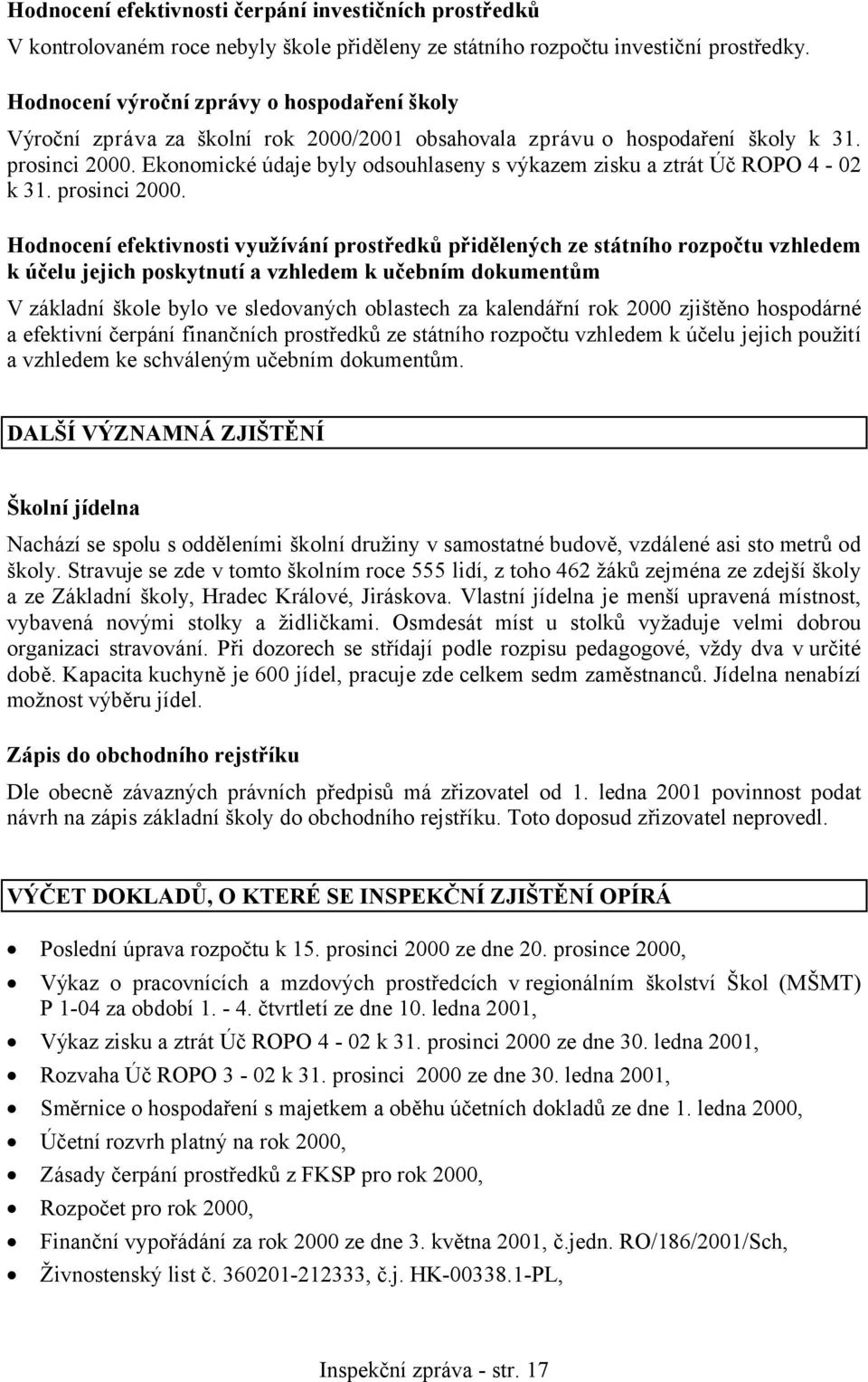 Ekonomické údaje byly odsouhlaseny s výkazem zisku a ztrát Úč ROPO 4-02 k 31. prosinci 2000.