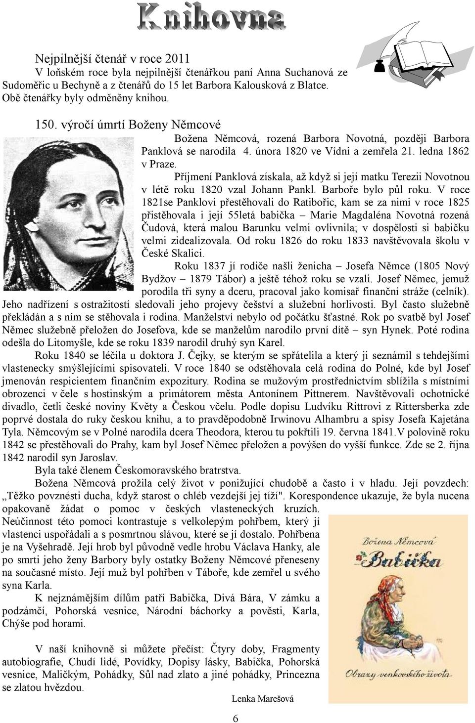 ledna 1862 v Praze. Příjmení Panklová získala, až když si její matku Terezii Novotnou v létě roku 1820 vzal Johann Pankl. Barboře bylo půl roku.