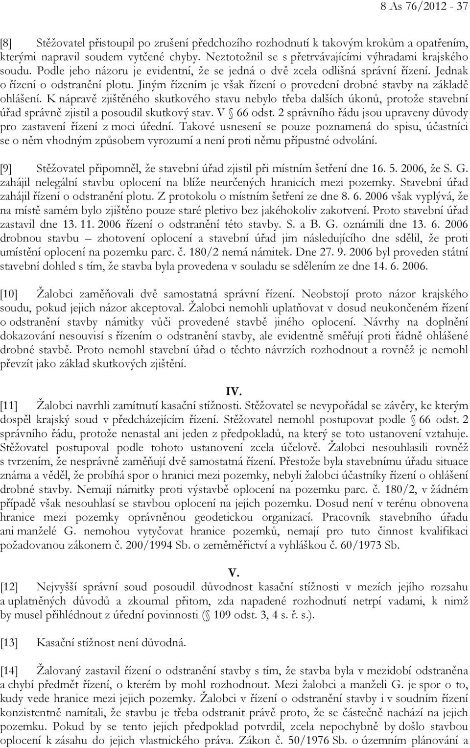 Jiným řízením je však řízení o provedení drobné stavby na základě ohlášení.