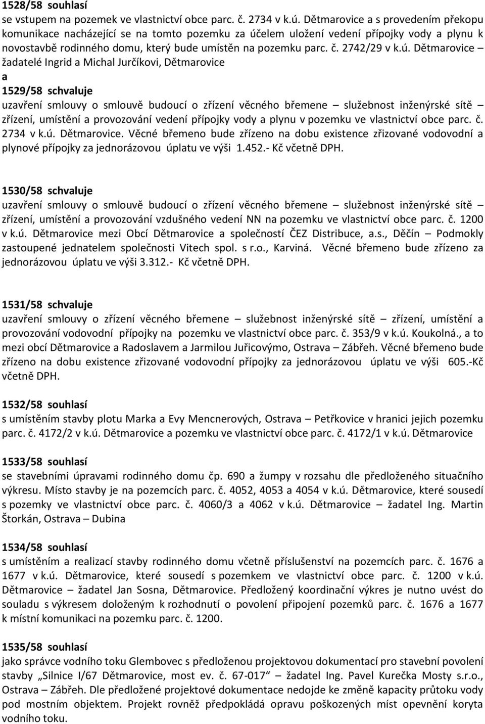 elem uložení vedení přípojky vody plynu k novostvbě rodinného domu, který bude umístěn n pozemku prc. č. 2742/29 v k.ú.