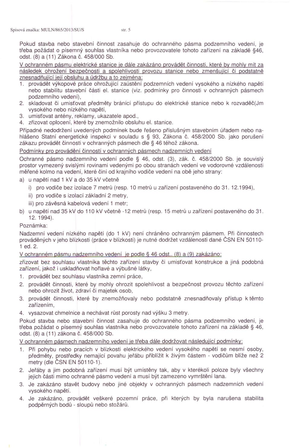 (8) a (11) Zákona Č. 458/000 Sb. V ochranném pásmu elektrické stanice je dále zakázáno provádět činnosti.