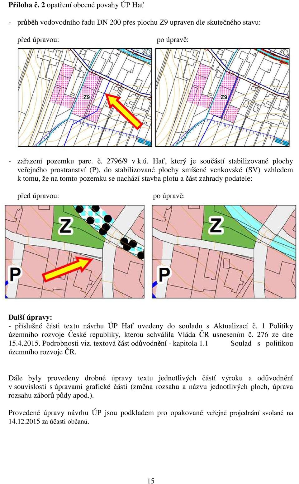 ravě: - zařazení pozemku parc. č. 2796/9 v k.ú.