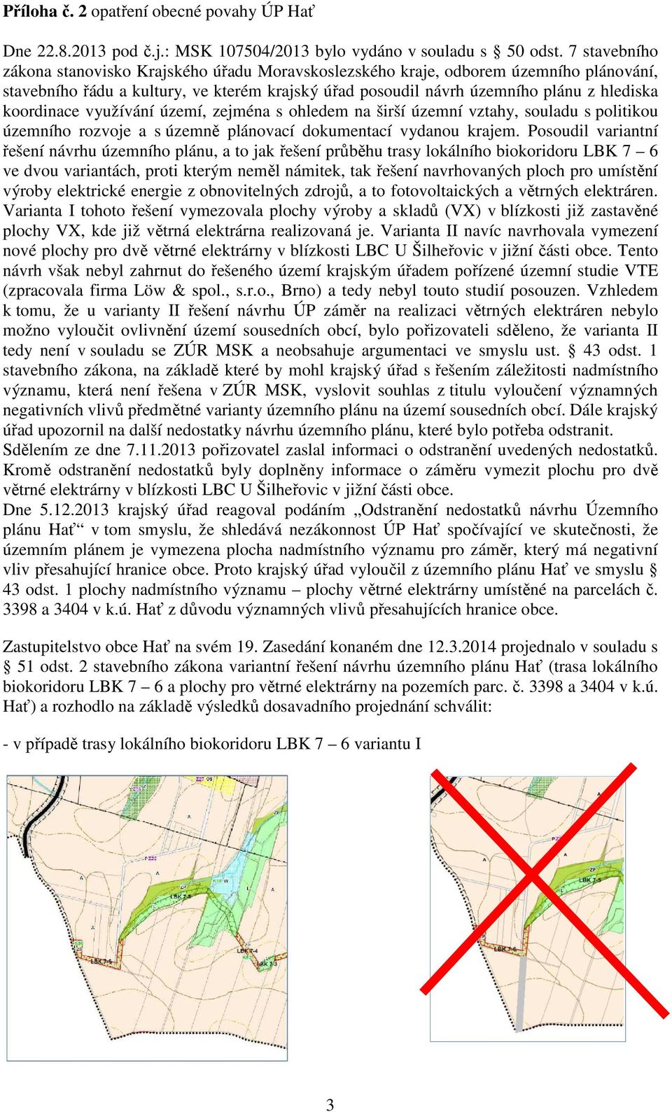 koordinace využívání území, zejména s ohledem na širší územní vztahy, souladu s politikou územního rozvoje a s územně plánovací dokumentací vydanou krajem.