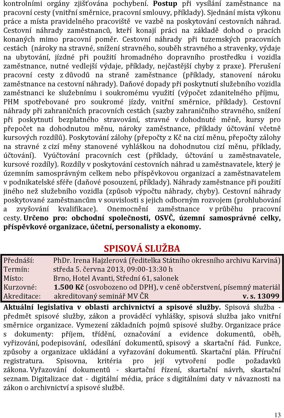 Cestovní náhrady zaměstnanců, kteří konají práci na základě dohod o pracích konaných mimo pracovní poměr.