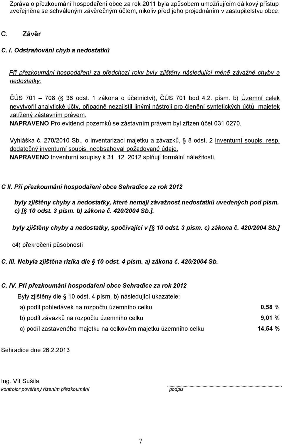 2. písm. b) Územní celek nevytvořil analytické účty, případně nezajistil jinými nástroji pro členění syntetických účtů majetek zatížený zástavním právem.