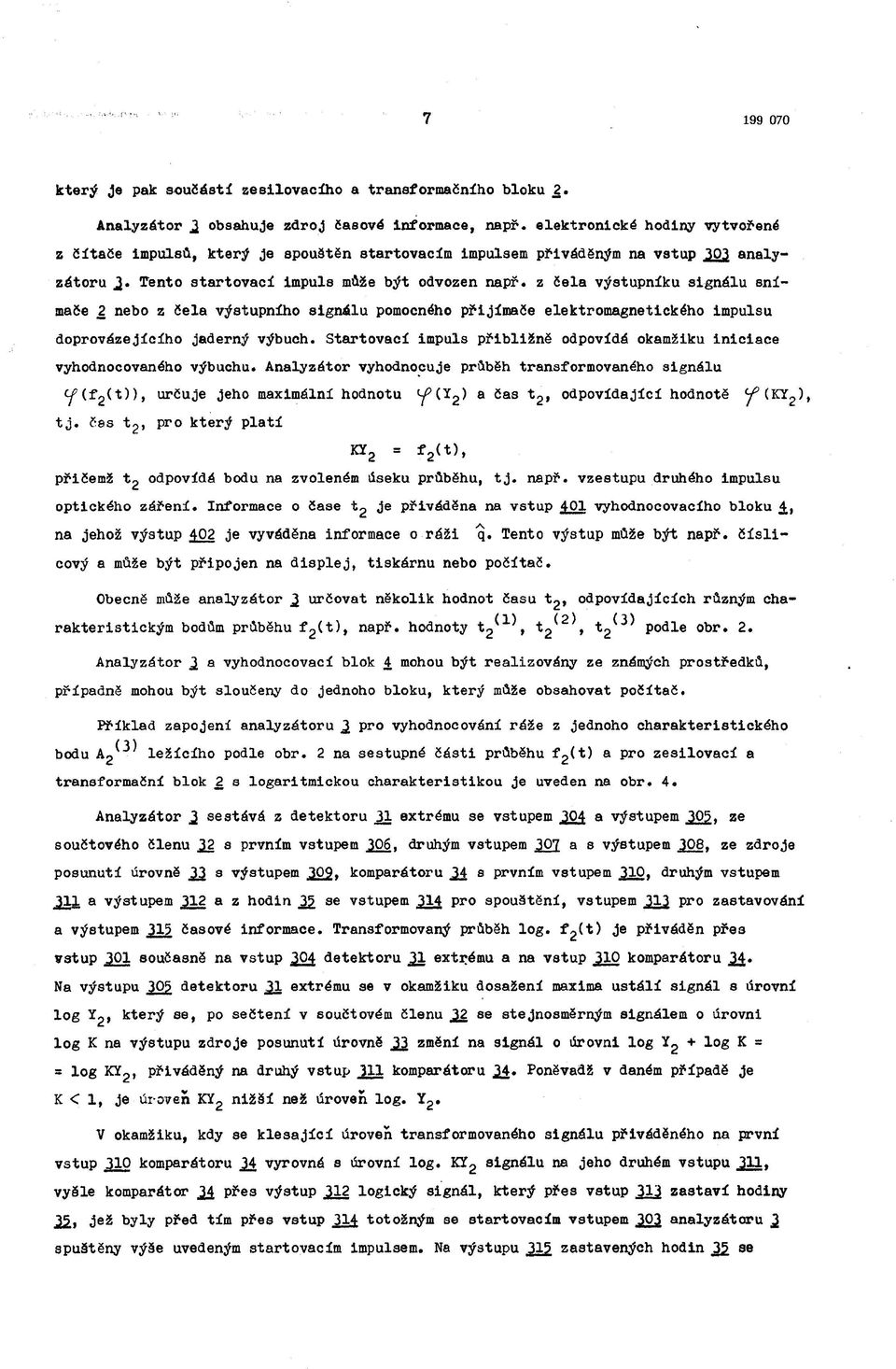 z čela výstupníku signálu snímače 2 nebo z čela výstupního signálu pomocného přijímače elektromagnetického impulsu doprovázejícího jaderný výbuch.