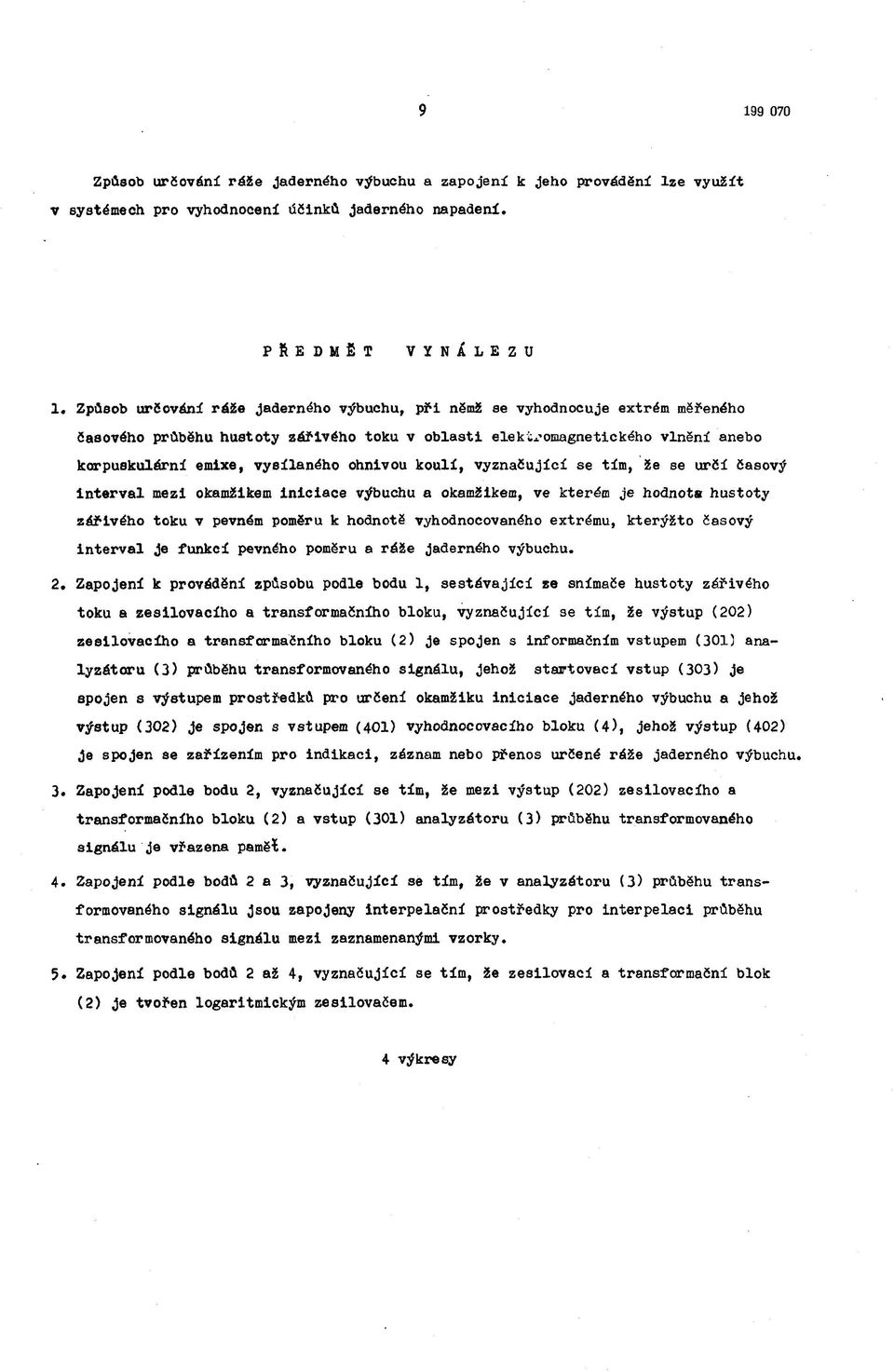 ohnivou koulí, vyznačující se tím, že se určí časový interval mezi okamžikem iniciace výbuchu a okamžikem, ve kterém je hodnota hustoty zářivého toku v pevném poměru к hodnotě vyhodnocovaného