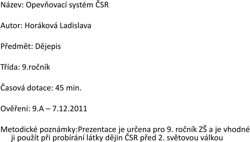 2011 Metodické poznámky:prezentace je určena pro 9.