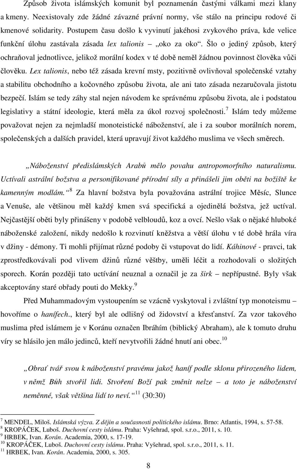 Šlo o jediný způsob, který ochraňoval jednotlivce, jelikož morální kodex v té době neměl žádnou povinnost člověka vůči člověku.