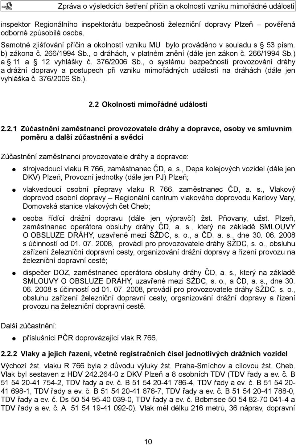 , o systému bezpečnosti provozování dráhy a drážní dopravy a postupech při vzniku mimořádných událostí na dráhách (dále jen vyhláška č. 376/20