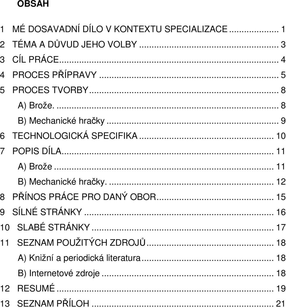 ..11 B) Mechanické hračky...12 8 PŘÍNOS PRÁCE PRO DANÝ OBOR...15 9 SÍLNÉ STRÁNKY...16 10 SLABÉ STRÁNKY.